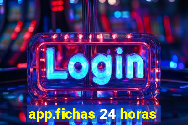 app.fichas 24 horas